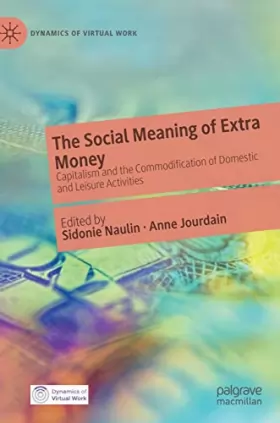 Couverture du produit · The Social Meaning of Extra Money: Capitalism and the Commodification of Domestic and Leisure Activities