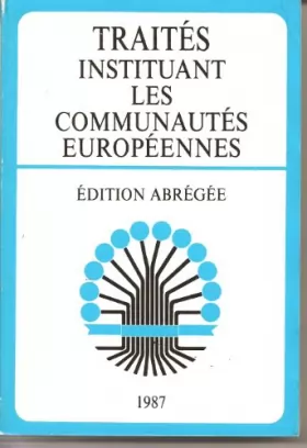 Couverture du produit · Traités instituant les Communautés européenes (CECA,CEE,CEEA): Acte unique européen : textes relatifs aux Communautés