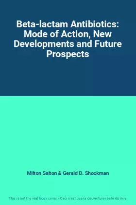 Couverture du produit · Beta-lactam Antibiotics: Mode of Action, New Developments and Future Prospects