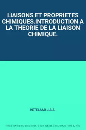 Couverture du produit · LIAISONS ET PROPRIETES CHIMIQUES.INTRODUCTION A LA THEORIE DE LA LIAISON CHIMIQUE.
