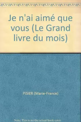 Couverture du produit · Je n'ai aimé que vous (Le Grand livre du mois)