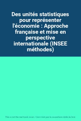 Couverture du produit · Des unités statistiques pour représenter l'économie : Approche française et mise en perspective internationale (INSEE méthodes)