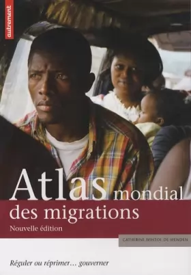 Couverture du produit · Atlas mondial des migrations : Réguler ou réprimer... gouverner