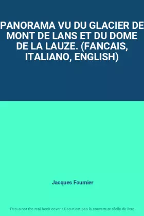 Couverture du produit · PANORAMA VU DU GLACIER DE MONT DE LANS ET DU DOME DE LA LAUZE. (FANCAIS, ITALIANO, ENGLISH)