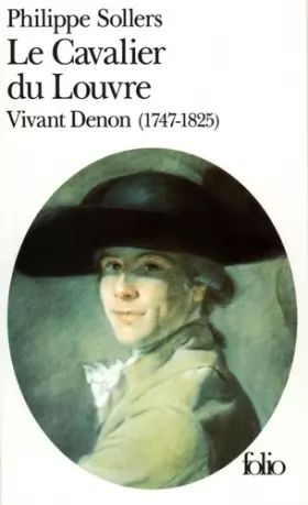 Couverture du produit · Le Cavalier du Louvre : Vivant Denon, 1747-1825