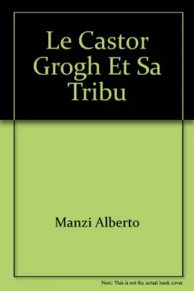 Couverture du produit · Le castor grogh et sa tribu