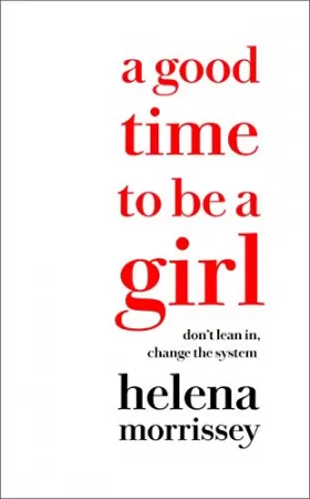 Couverture du produit · A Good Time to be a Girl: Don'T Lean in, Change the System