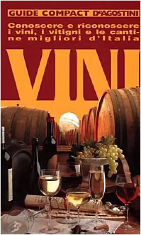 Couverture du produit · Vini. Conoscere e riconoscere i vini, i vitigni e le cantine migliori d'Italia