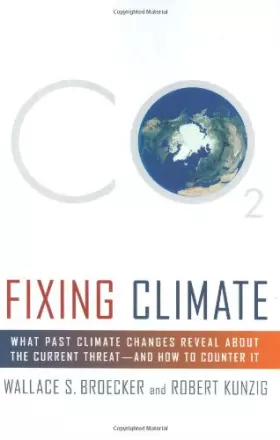 Couverture du produit · Fixing Climate: What Past Climate Changes Reveal About the Current Threat--and How to Counter It