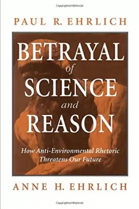 Couverture du produit · Betrayal of Science and Reason: How Anti-Environment Rhetoric Threatens Our Future