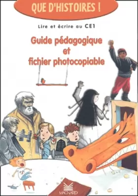 Couverture du produit · Que d'histoires ! Lire et écrire au CE1: Guide pédagogique et fichier photocopiable