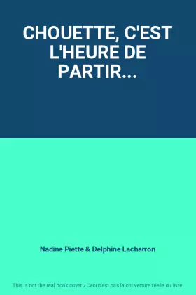 Couverture du produit · CHOUETTE, C'EST L'HEURE DE PARTIR...