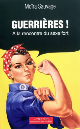 Couverture du produit · Guerrières ! : A la rencontre du sexe fort