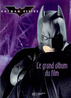 Couverture du produit · Batman begins : Le grand album du film