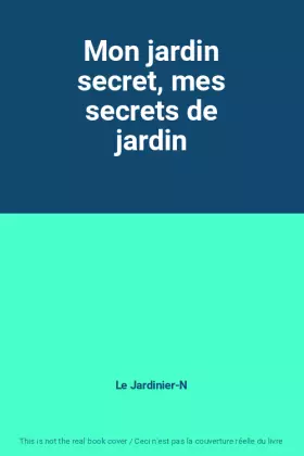 Couverture du produit · Mon jardin secret, mes secrets de jardin