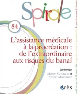 Couverture du produit · Spirale 84 - L'assistance médicale à la procréation: DE L'EXTRAORDINAIRE AUX RISQUES DU BANAL