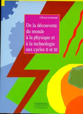 Couverture du produit · DE LA DECOUVERTE DU MONDE A LA PHYSIQUE ET A LA TECHNOLOGIE. Cycles 2 et 3