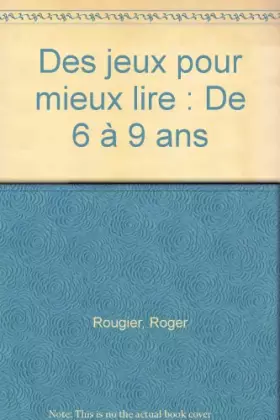 Couverture du produit · Des jeux pour mieux lire : De 6 à 9 ans