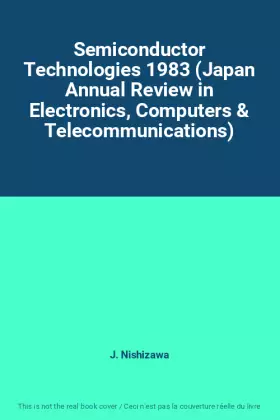 Couverture du produit · Semiconductor Technologies 1983 (Japan Annual Review in Electronics, Computers & Telecommunications)