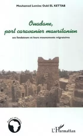 Couverture du produit · Ouadane, port caravanier mauritanien: Ses fondateurs et leurs mouvements migratoires