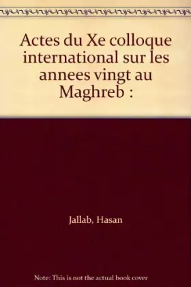 Couverture du produit · Actes du Xe colloque international sur les annees vingt au Maghreb :