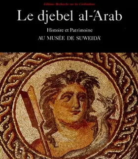 Couverture du produit · Djebel al -'arab histoire et patrimoine au musee de suweida (Le)