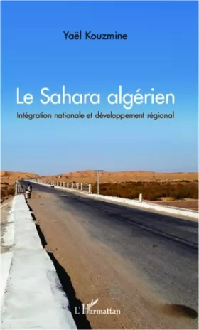 Couverture du produit · Le Sahara algérien: Intégration nationale et développement régional