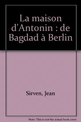 Couverture du produit · La maison d'Antonin : de Bagdad à Berlin