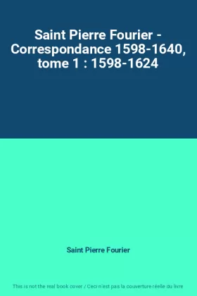 Couverture du produit · Saint Pierre Fourier - Correspondance 1598-1640, tome 1 : 1598-1624