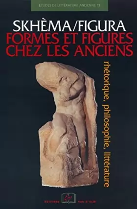 Couverture du produit · Skhèma/figura - Formes et figures chez les Anciens : Rhétorique, philosophie, littérature