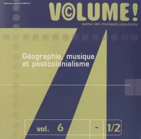 Couverture du produit · Volume ! Autour des musiques populaires, n° 6-1/2 : Géographie, musique et postcolonialisme