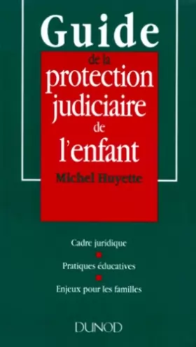 Couverture du produit · Guide de la protection judiciaire de l'enfant : Cadre juridique, pratiques éducatives, enjeux pour les familles