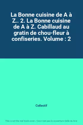 Couverture du produit · La Bonne cuisine de A à Z.. 2. La Bonne cuisine de A à Z. Cabillaud au gratin de chou-fleur à confiseries. Volume : 2