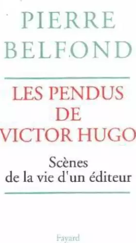 Couverture du produit · LES PENDUS DE VICTOR HUGO. Scènes de la vie d'un éditeur