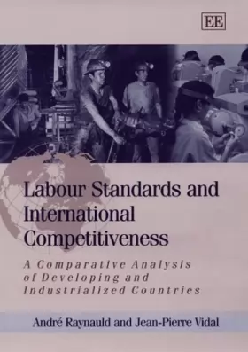 Couverture du produit · Labour Standards and International Competitiveness: A Comparative Analysis of Developing and Industrialized Countries