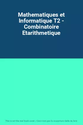 Couverture du produit · Mathematiques et Informatique T2 - Combinatoire Etarithmetique