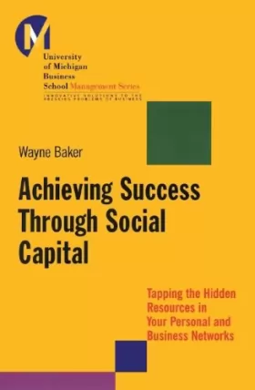 Couverture du produit · Achieving Success Through Social Capital: Tapping the Hidden Resources in Your Personal and Business Networks