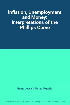 Couverture du produit · Inflation, Unemployment and Money: Interpretations of the Phillips Curve