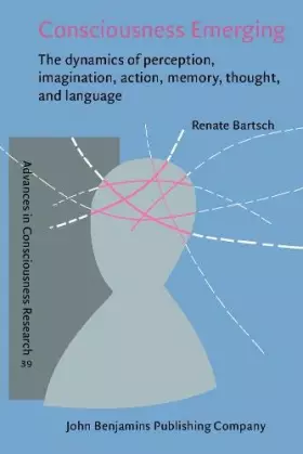 Couverture du produit · Consciousness Emerging: The dynamics of perception, imagination, action, memory, thought, and language
