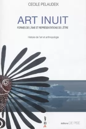 Couverture du produit · Art inuit: Formes de l'âme et représentations de l'être, histoire de l'art et anthropologie