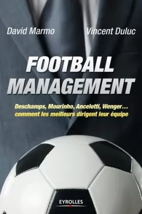 Couverture du produit · Football management : Deschamps, Mourinho, Ancelottio, Wenger, comment les meilleurs dirigent leur équipe