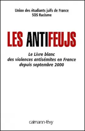 Couverture du produit · Les antifeujs. Le Livre blanc des violences antisémites en France depuis septembre 2000