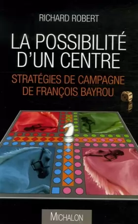 Couverture du produit · La possibilité d'un centre : Stratégies de campagne de François Bayrou