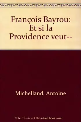 Couverture du produit · François Bayrou : Et si la Providence veut