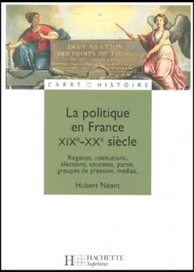 Couverture du produit · La politique en France, XIXe - XXe siècle