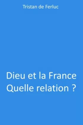 Couverture du produit · Dieu et la France Quelle relation ?