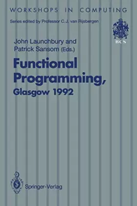 Couverture du produit · Functional Programming, Glasgow 1992: Proceedings of the 1992 Glasgow Workshop on Functional Programming, Ayr, Scotland, 6-8 Ju