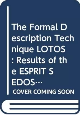 Couverture du produit · The Formal Description Technique Lotos: Results of the Esprit/Sedos Project