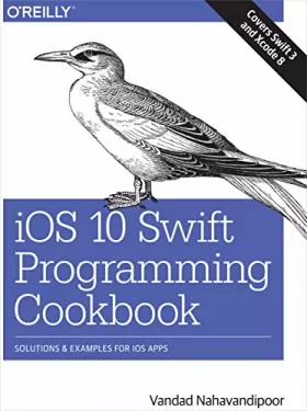 Couverture du produit · iOS 10 Swift Programming Cookbook: Solutions and Examples for iOS Apps