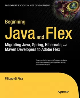 Couverture du produit · Beginning Java and Flex: Migrating Java, Spring, Hibernate and Maven Developers to Adobe Flex